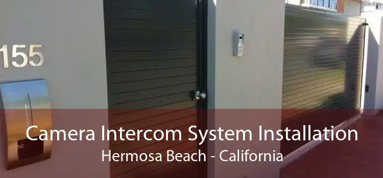 Camera Intercom System Installation Hermosa Beach - California