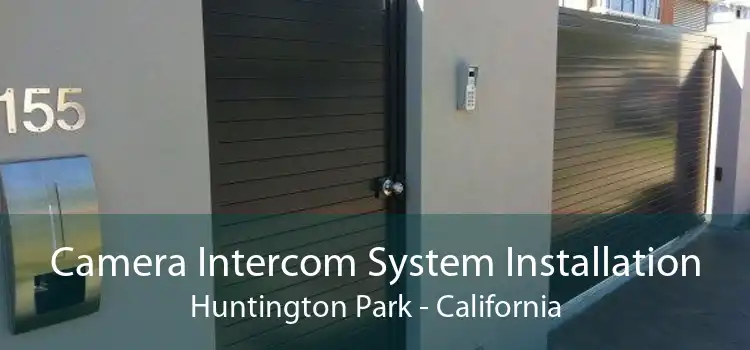 Camera Intercom System Installation Huntington Park - California