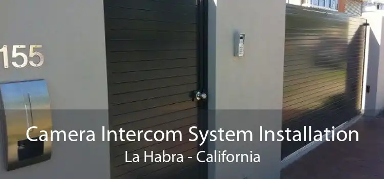 Camera Intercom System Installation La Habra - California