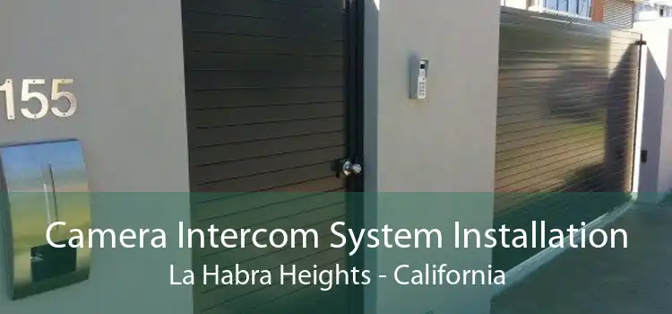 Camera Intercom System Installation La Habra Heights - California