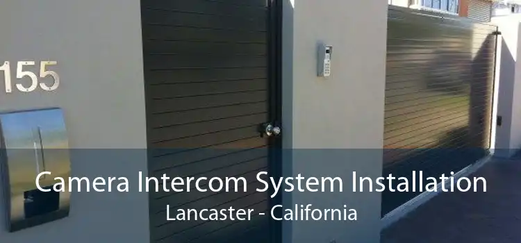 Camera Intercom System Installation Lancaster - California