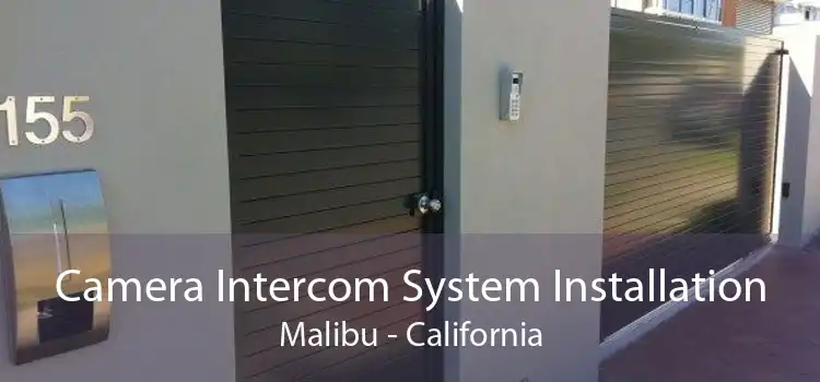 Camera Intercom System Installation Malibu - California