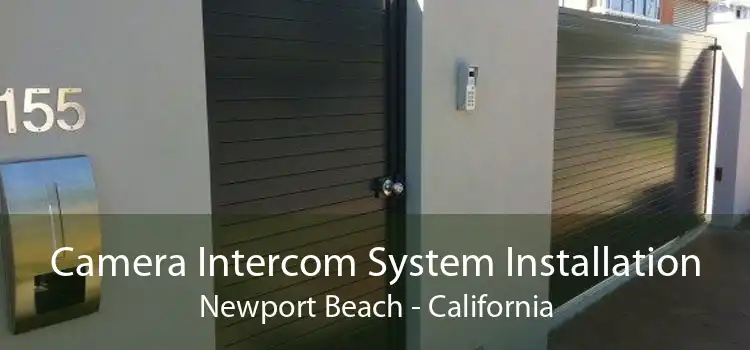 Camera Intercom System Installation Newport Beach - California