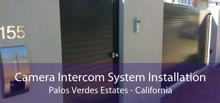 Camera Intercom System Installation Palos Verdes Estates - California