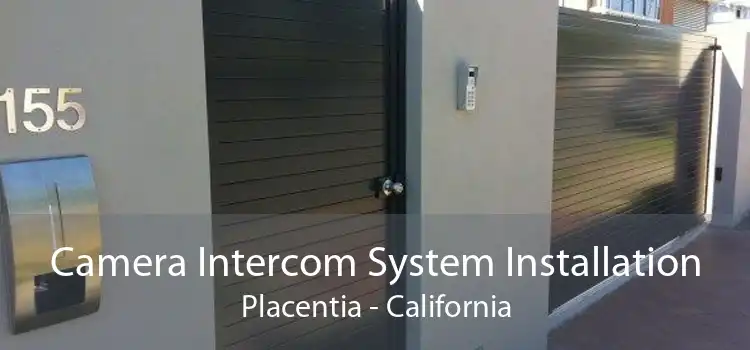 Camera Intercom System Installation Placentia - California