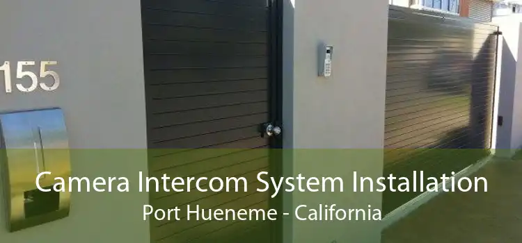 Camera Intercom System Installation Port Hueneme - California