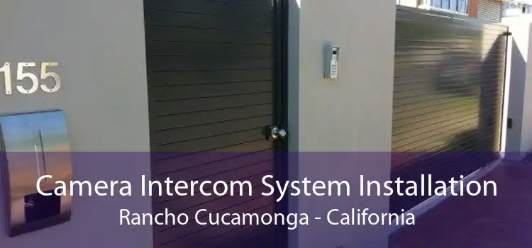 Camera Intercom System Installation Rancho Cucamonga - California