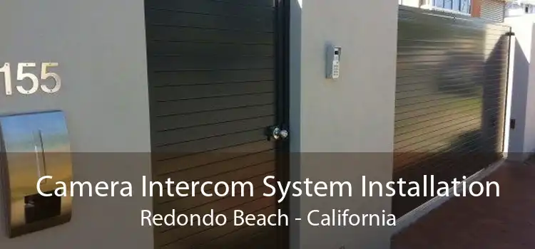 Camera Intercom System Installation Redondo Beach - California