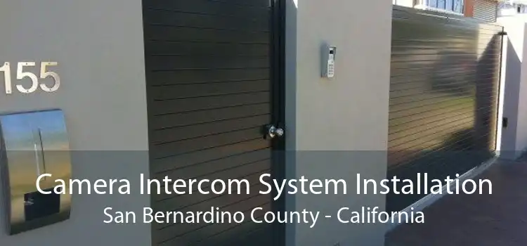 Camera Intercom System Installation San Bernardino County - California