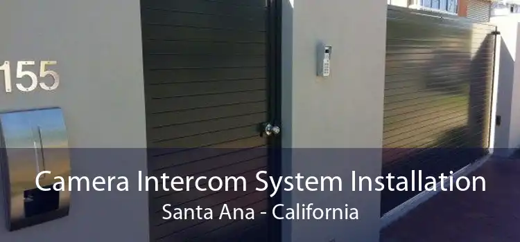 Camera Intercom System Installation Santa Ana - California