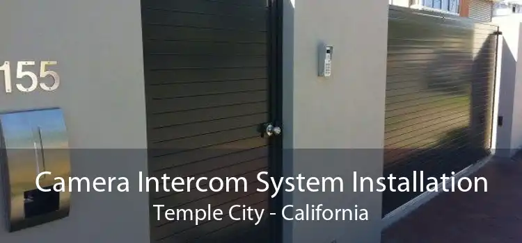 Camera Intercom System Installation Temple City - California