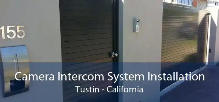 Camera Intercom System Installation Tustin - California