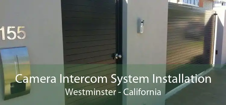 Camera Intercom System Installation Westminster - California