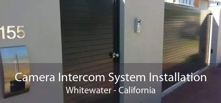 Camera Intercom System Installation Whitewater - California