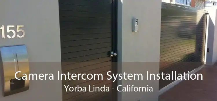 Camera Intercom System Installation Yorba Linda - California