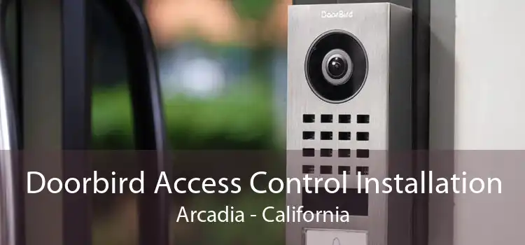 Doorbird Access Control Installation Arcadia - California