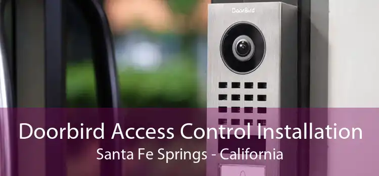 Doorbird Access Control Installation Santa Fe Springs - California