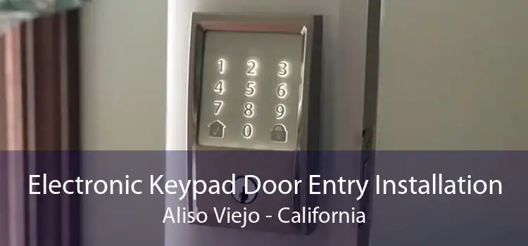 Electronic Keypad Door Entry Installation Aliso Viejo - California