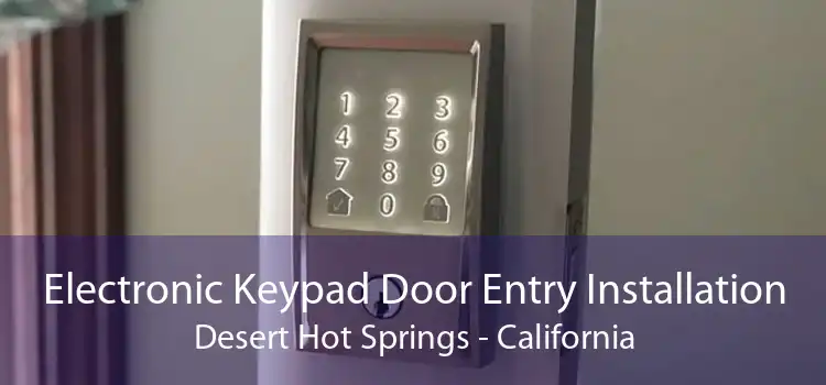 Electronic Keypad Door Entry Installation Desert Hot Springs - California