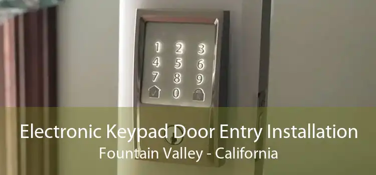 Electronic Keypad Door Entry Installation Fountain Valley - California