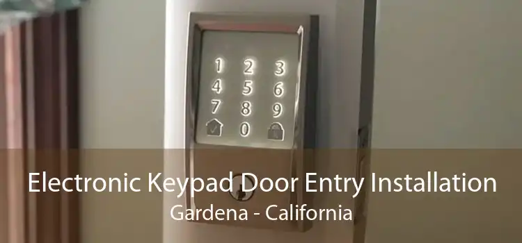 Electronic Keypad Door Entry Installation Gardena - California