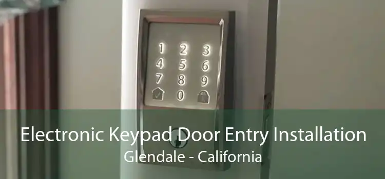 Electronic Keypad Door Entry Installation Glendale - California