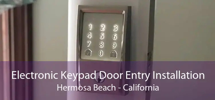 Electronic Keypad Door Entry Installation Hermosa Beach - California