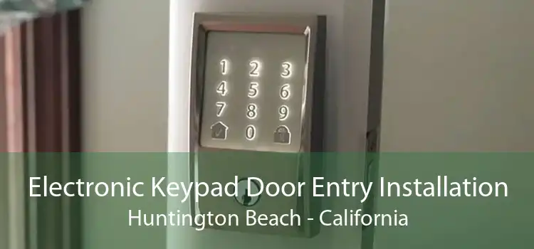 Electronic Keypad Door Entry Installation Huntington Beach - California