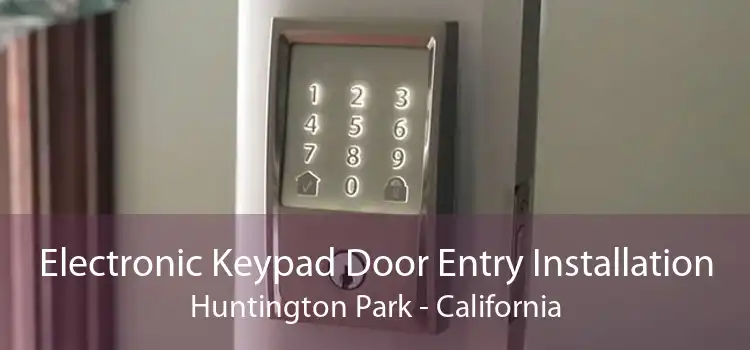 Electronic Keypad Door Entry Installation Huntington Park - California