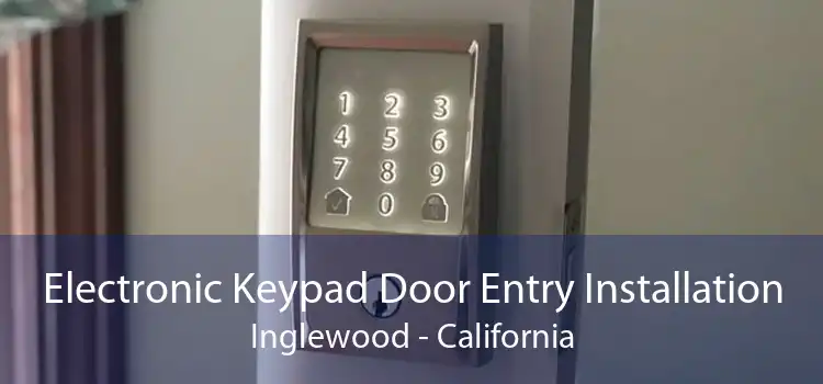 Electronic Keypad Door Entry Installation Inglewood - California