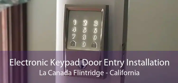 Electronic Keypad Door Entry Installation La Canada Flintridge - California