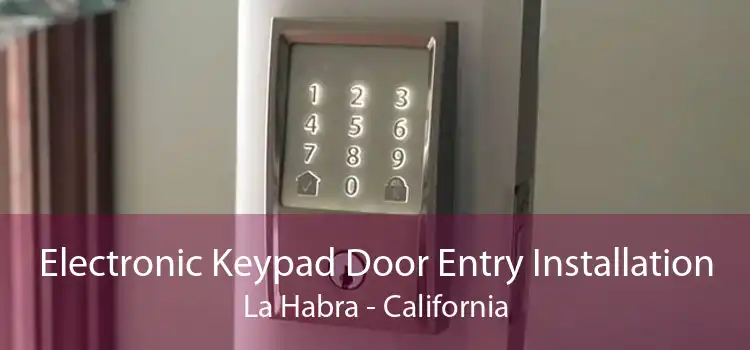 Electronic Keypad Door Entry Installation La Habra - California