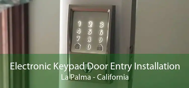 Electronic Keypad Door Entry Installation La Palma - California