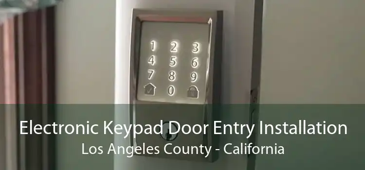 Electronic Keypad Door Entry Installation Los Angeles County - California