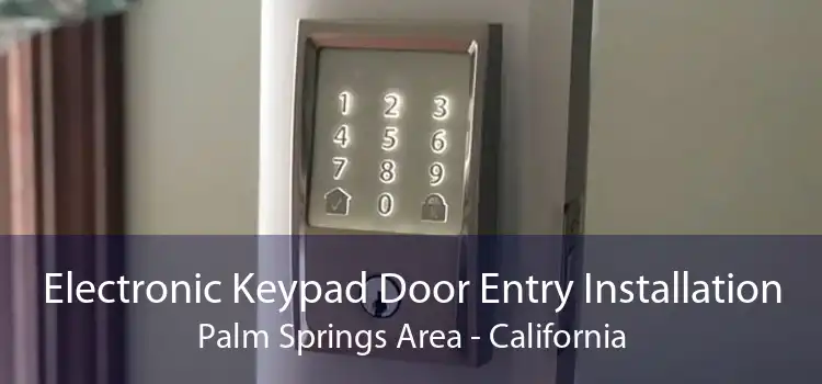 Electronic Keypad Door Entry Installation Palm Springs Area - California