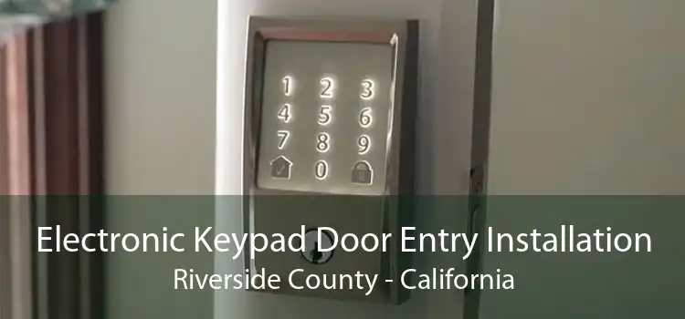 Electronic Keypad Door Entry Installation Riverside County - California