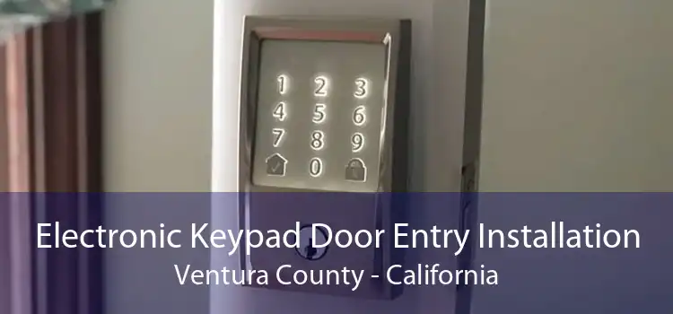 Electronic Keypad Door Entry Installation Ventura County - California