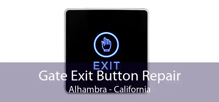 Gate Exit Button Repair Alhambra - California