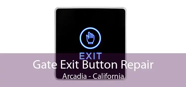 Gate Exit Button Repair Arcadia - California