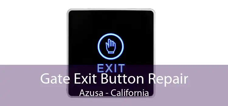 Gate Exit Button Repair Azusa - California