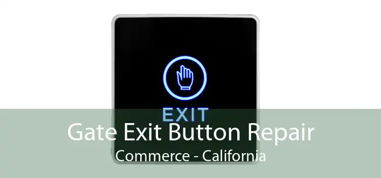 Gate Exit Button Repair Commerce - California