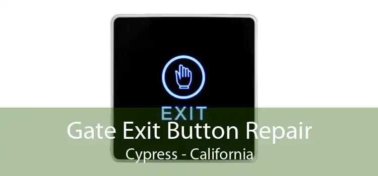 Gate Exit Button Repair Cypress - California