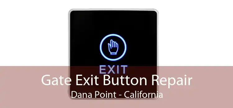 Gate Exit Button Repair Dana Point - California