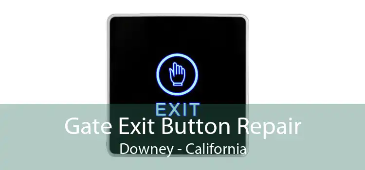 Gate Exit Button Repair Downey - California