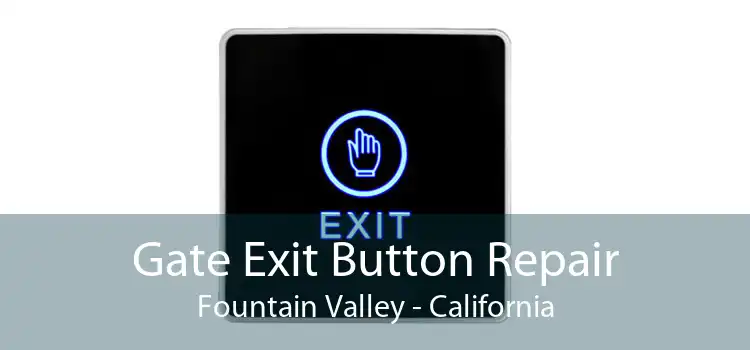 Gate Exit Button Repair Fountain Valley - California