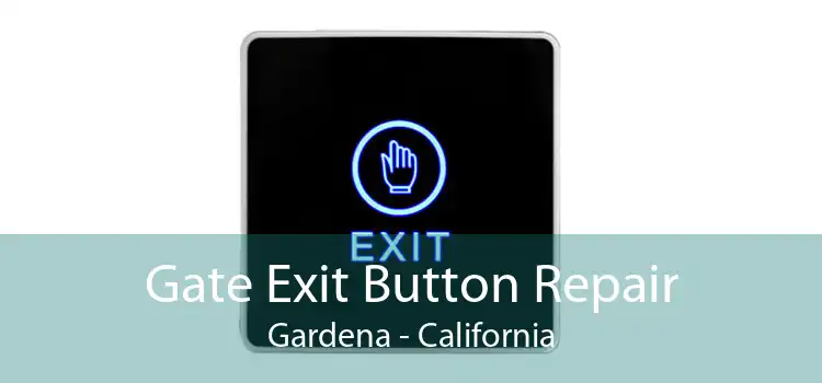 Gate Exit Button Repair Gardena - California