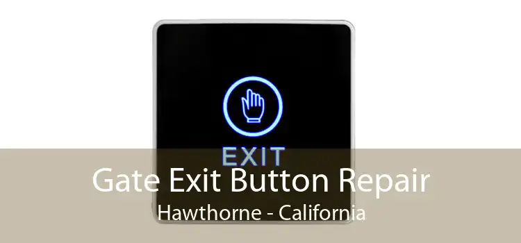 Gate Exit Button Repair Hawthorne - California