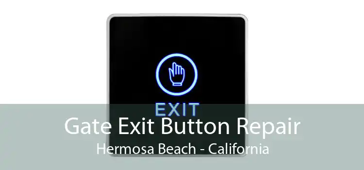 Gate Exit Button Repair Hermosa Beach - California