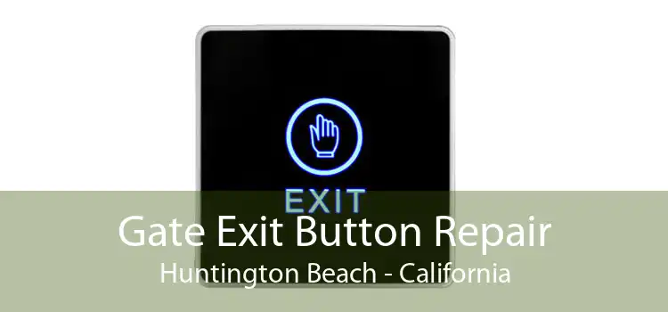 Gate Exit Button Repair Huntington Beach - California