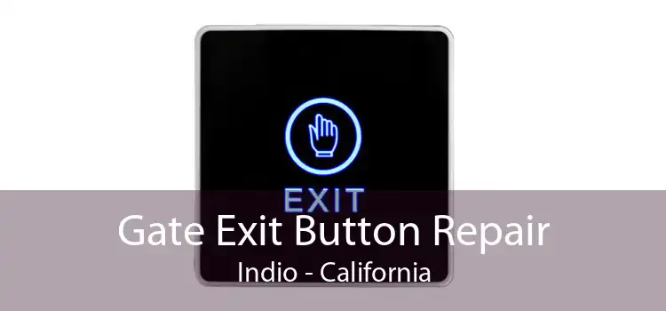 Gate Exit Button Repair Indio - California